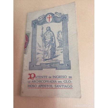 SANTIAGO. APOSTOL PATENTE DE ARCHICOFRADIA GLORIOSO APOSTOL SANTIAGO. CON SELLO Y CUÑO.RARO.AÑO 1948