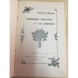 MODERNO TRATADO DE LABORES. CARMEN DE BURGOS. ANTONIO J. BASTINOS EDITOR. BARCELONA, 1904