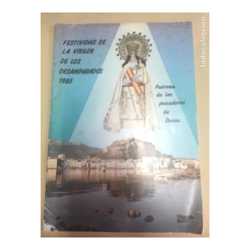 PROGRAMA FESTIVIDAD LA VIRGEN DE LOS DESAMPARADOS. PATRONA DE LOS PESCADORES DE DENIA. AÑO 1985. PROGRAMA FESTIVIDAD LA VIRGEN DE LOS DESAMPARADOS. PATRONA DE LOS PESCADORES DE DENIA. AÑO 1985.