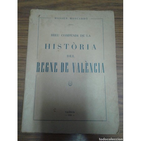 BREU COMPENDI DE LA HISTORIA DEL REGNE DE VALEMCIA. MOSSEN MOSCARDO. AÑO 1953.