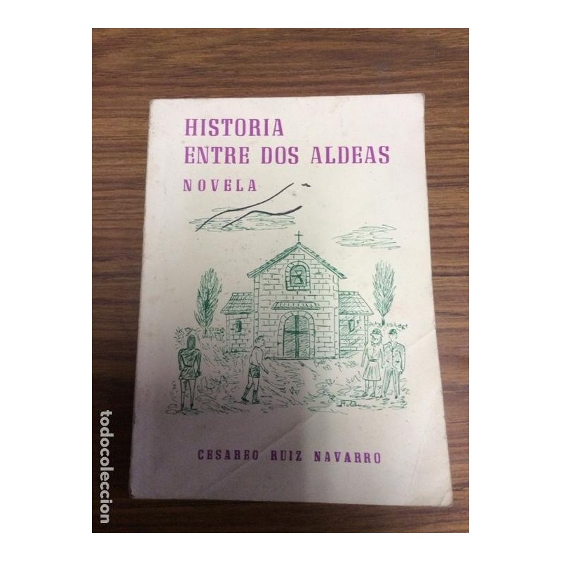 HISTORIA ENTRE DOS ALDEAS.CESAREO RUIZ NAVARRO.