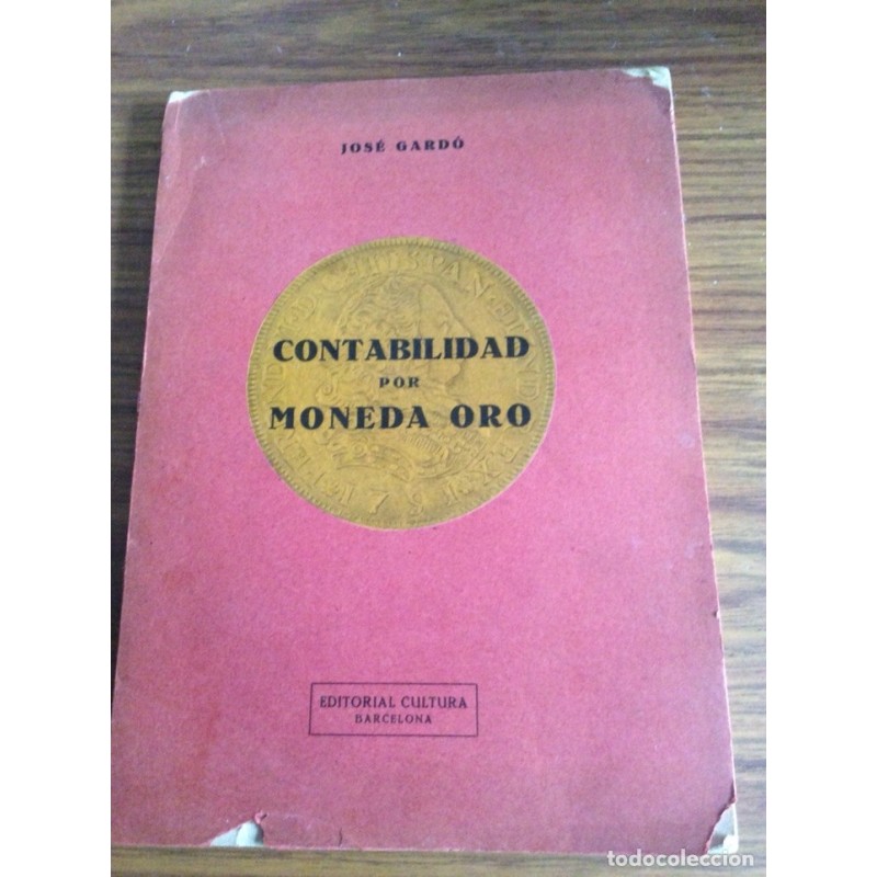 CONTABILIDAD POR MONEDA DE ORO. JOSE GARDÓ.MUY RARO.AÑO 1929. CONTABILIDAD POR MONEDA DE ORO. JOSE GARDÓ.MUY RARO.AÑO 1929.
