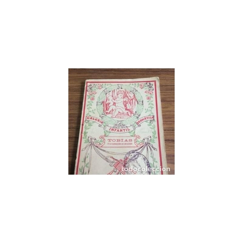 TOBÍAS O LA CURACIÓN DE UN CIEGO.EPISODIO DRAMÁTICO EN DOS ACTOS Y EN VERSO.AÑO 1908