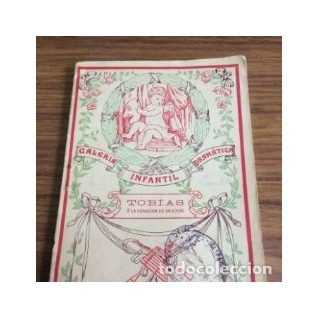 TOBÍAS O LA CURACIÓN DE UN CIEGO.EPISODIO DRAMÁTICO EN DOS ACTOS Y EN VERSO.AÑO 1908