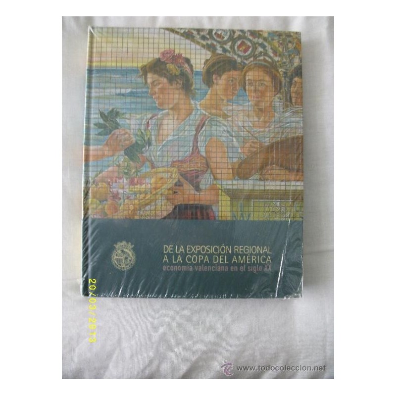 DE LA EXPOSICIÓN REGIONAL A LA COPA DE ÁMERICA: ECONOMÍA VALENCIANA EN EL SIGLO XX DE LA EXPOSICIÓN REGIONAL A LA COPA DE ÁMERICA: ECONOMÍA VALENCIANA EN EL SIGLO XX