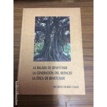 LA BALADA DE BENETÚSSER.LA GENERACIÓN DEL SILENCIO.LA ÉTICA DE BENETÚSSER.RICARDO ESCRIBÁ CASAÑ.1991