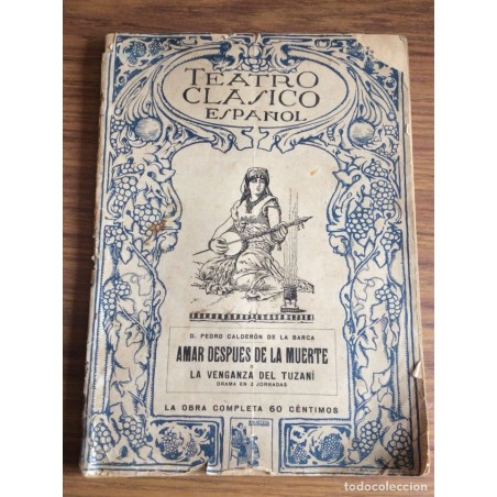 TEATRO CLÁSICO ESPAÑOL.CALDERON DE LA BARCA.OBRA COMPLETA.AMAR DESPUÉS DE LA MUERTE.AÑO 1924.